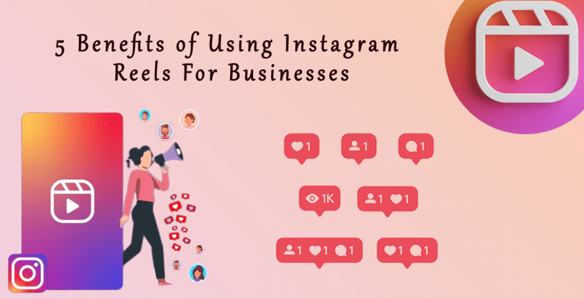 5 Benefits of Using Instagram Reels For Businesses
