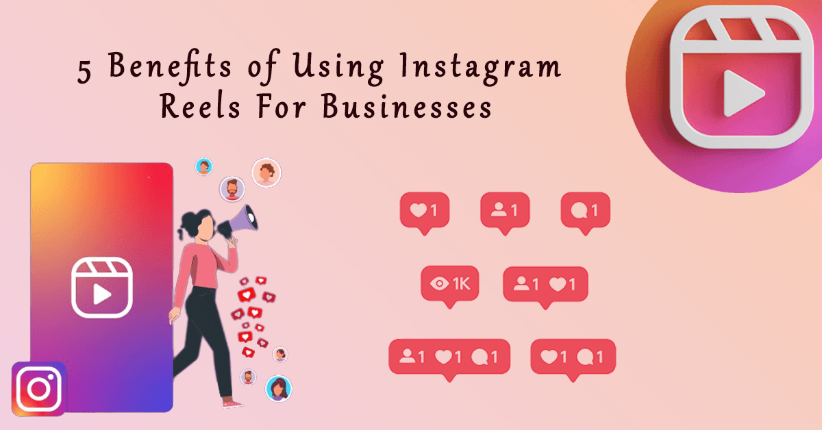 5 Benefits of Using Instagram Reels For Businesses