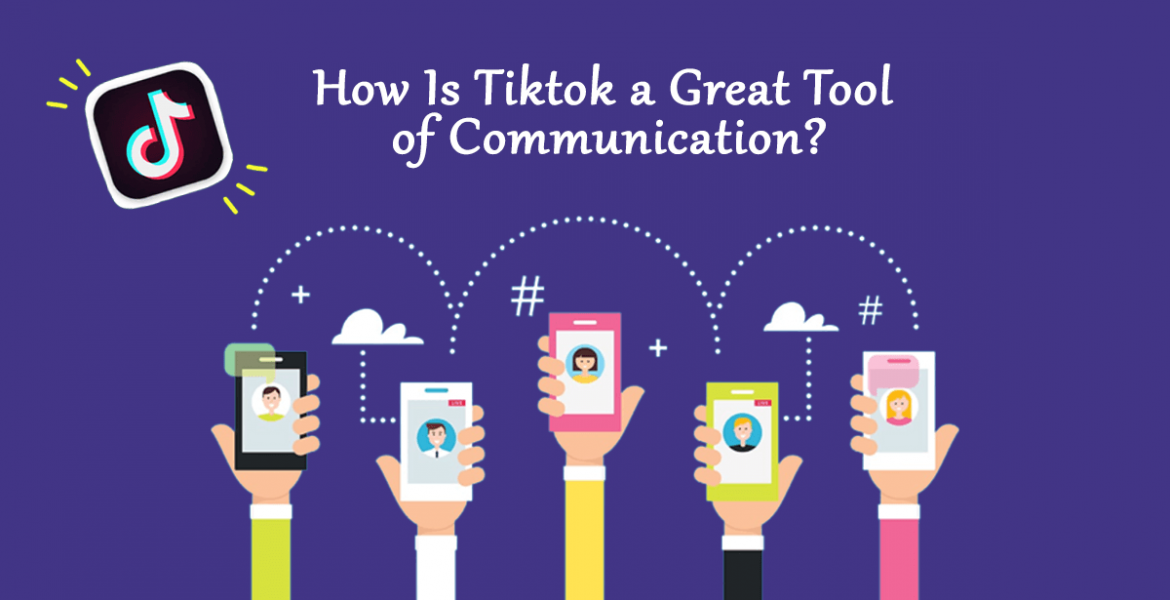 How Is TikTok a Great Tool of Communication?